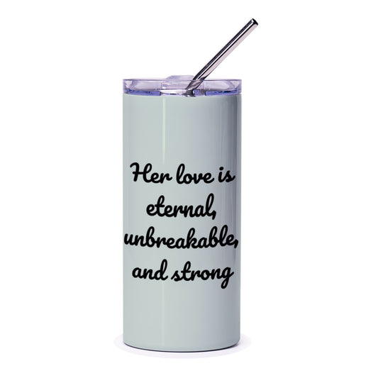 Eternal Love Tumbler, Unbreakable Strong Love, Inspirational Gift, Mom Wife, Sister, Personalized Tumblers, Keepsake Cup - Tawshia