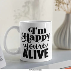 Happy You're Alive Mug, Inspirational Coffee Mug, Positive Quote Mug, Motivational Mug, Gift for Friend, Encouragement Mug - Tawshia