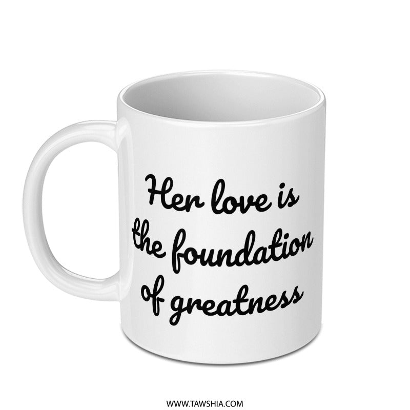 Her Love Mug, Foundation of Greatness Quote Mug, Inspirational Coffee Mug, Gift for Her, Love Gift, Positive Message Mug - Tawshia