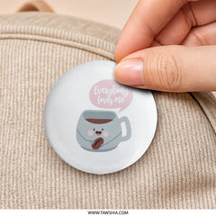 Cute Coffee Mug Pinback Button, Everybody Loves Me Button, Coffee Lover Gift, Funny Button, Kawaii Button, Gift Idea - Tawshia