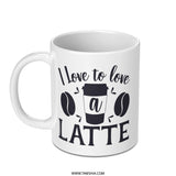I Love to Love a Latte Mug, Coffee Lover Gift, Caffeine Addict Mug, Coffee Mug, Latte Art Mug, Hot Beverage Mug, Cute Mug, Gift for Her - Tawshia