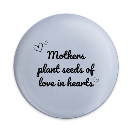 Mothers Plant Seeds Pinback Button, Love Heart Pin, Mom Gift, Mother's Day Gift, Inspirational Button, Cute Button, Positive Quote - Tawshia
