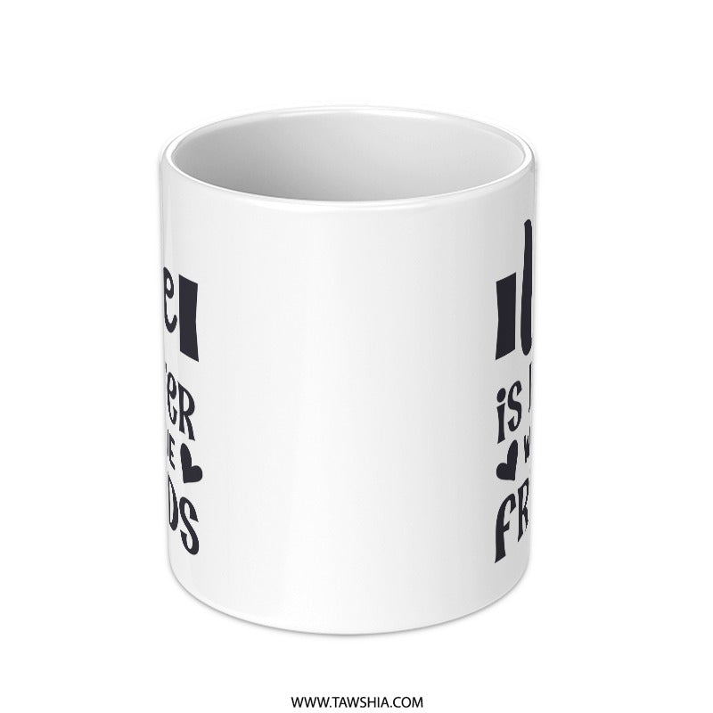 Life is Better With True Friends Mug, Friendship Quote Mug, Best Friend Gift, Inspirational Mug, Coffee Mug Gift, Gift for Friend - Tawshia
