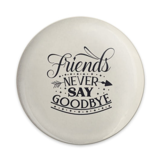Friends Never Say Goodbye Pinback Button, Friendship Quote Gift, Best Friend Badge, Encouragement Pin, Decorative Button, Cute Accessories - Tawshia
