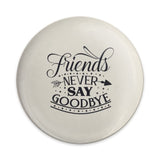 Friends Never Say Goodbye Pinback Button, Friendship Quote Gift, Best Friend Badge, Encouragement Pin, Decorative Button, Cute Accessories - Tawshia