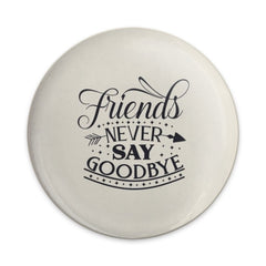 Friends Never Say Goodbye Pinback Button, Friendship Quote Gift, Best Friend Badge, Encouragement Pin, Decorative Button, Cute Accessories - Tawshia
