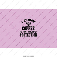 Coffee Protection Tumbler, Funny Quote Tumbler, Coffee Lover Gift, Sarcastic Tumbler, Gift for Friend, Novelty Tumbler, Drinkware Cup - Tawshia