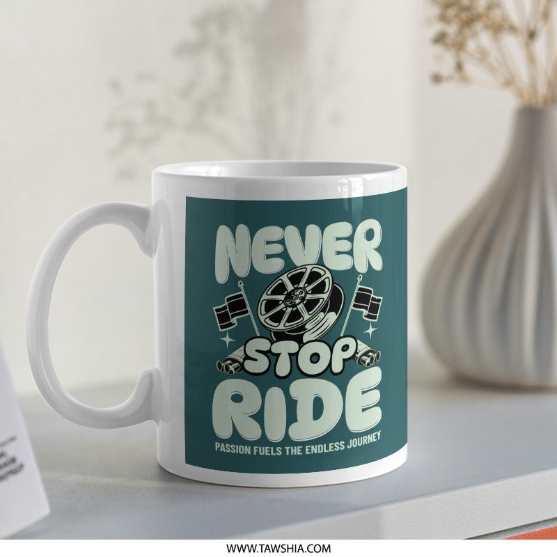 Never Stop Ride Passion Fuels Endless Journey Mug product