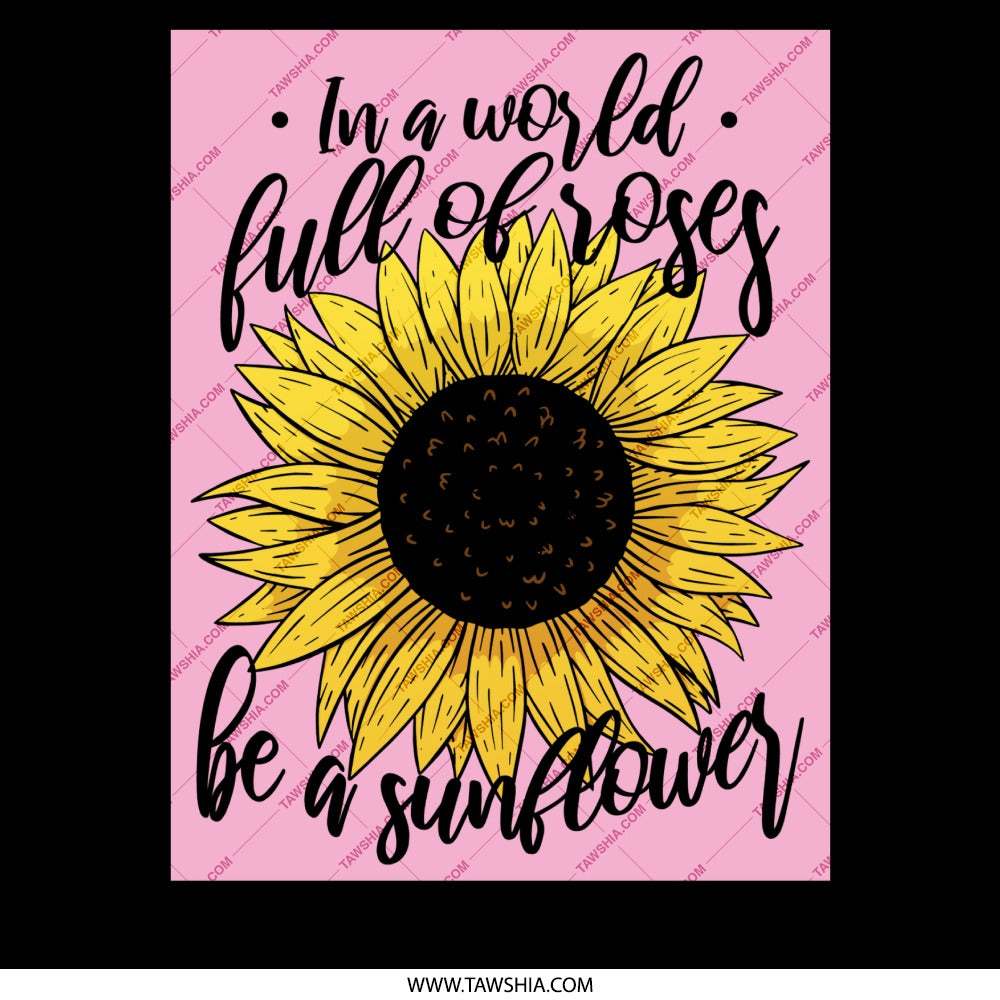 In a World Full of Roses Be a Sunflower product