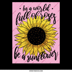 In a World Full of Roses Be a Sunflower product