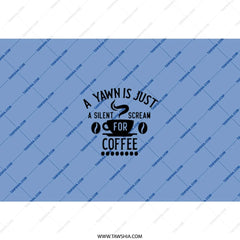 Coffee Lover Tumbler, Funny Coffee Quote, Yawn is Scream Tumbler, Coffee Gift, Office Tumbler, Sarcastic Tumbler, Gift For Friend - Tawshia