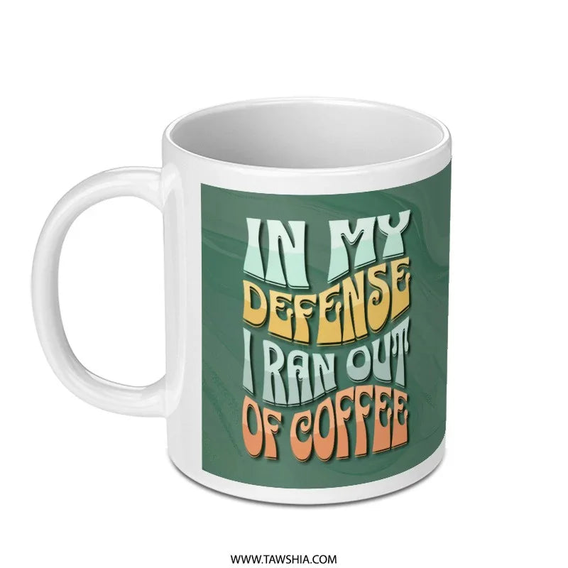 In My Defense I Ran Out Of Coffee Mug product type