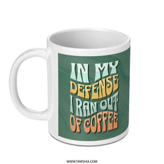 In My Defense I Ran Out Of Coffee Mug product type