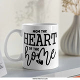 Mom The Heart Of The Home Mug, Mother's Day Gift Idea, Best Mom Ever Coffee Mug, Unique Mother Gift, Loving Mom, Heart Design Mug - Tawshia