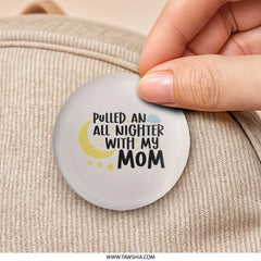 All Nighter Mom Pinback, Funny Mother Pin, New Parent Gift, Mom Life Button, Sleep Deprived Mom, Tired Mom Badge, Gift for Moms Pinback - Tawshia