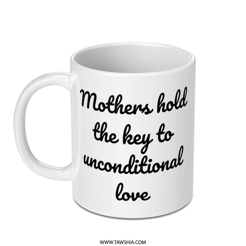 Mothers Hold Key Mug, Unconditional Love Mug, Mothers Day Gift, Gift for Mom, Inspirational Mug, Coffee Lover Mug, Unique Mothers Mug - Tawshia