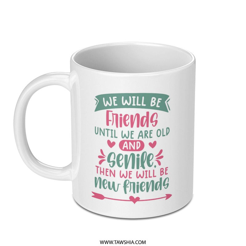 Funny Friends Mug, Senile Friends Gift, Friendship Quote Mug, Best Friends Mug, Novelty Mug, Cute Friends Mug, Gift Idea for Friend - Tawshia
