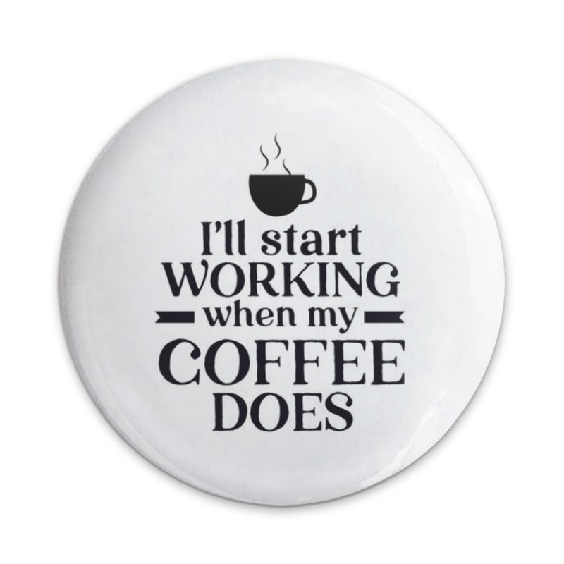 Coffee Lover Pinback Button, Funny Work Button, I'll Start Working When My Coffee Does Button, Office Humor Pin, Coffee Addict - Tawshia