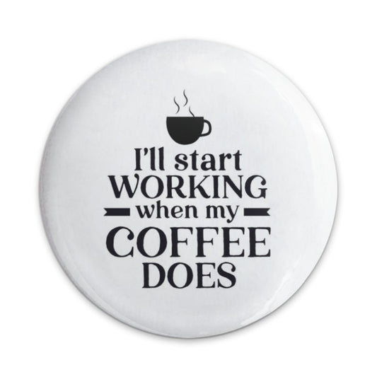 Coffee Lover Pinback Button, Funny Work Button, I'll Start Working When My Coffee Does Button, Office Humor Pin, Coffee Addict - Tawshia