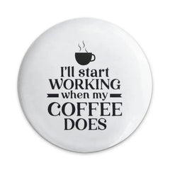 Coffee Lover Pinback Button, Funny Work Button, I'll Start Working When My Coffee Does Button, Office Humor Pin, Coffee Addict - Tawshia