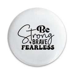 Be Strong Brave Fearless Pinback Button, Motivational Button Badge, Inspiration Gift, Positive Quote Pin Button, Affirmation Jewelry - Tawshia