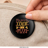 My Favorite Color Pizza Pinback Button, Food Lover Gift, Pizza Saying Pin, Pizza Lover Button, Cute Pins, Funny Badge, Gift For Friend - Tawshia