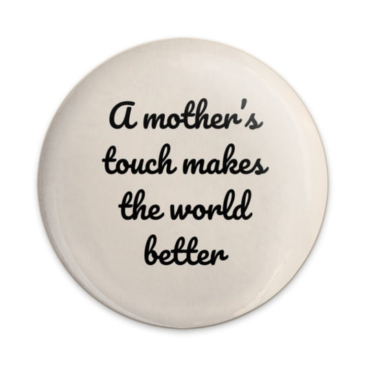 Mother's Touch Pinback Button, Inspirational Quote Button, Mom Gift Button, Positive Message Button, Gift for Mothers, Mother's Day Button - Tawshia