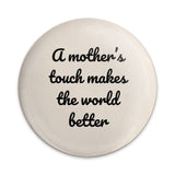 Mother's Touch Pinback Button, Inspirational Quote Button, Mom Gift Button, Positive Message Button, Gift for Mothers, Mother's Day Button - Tawshia