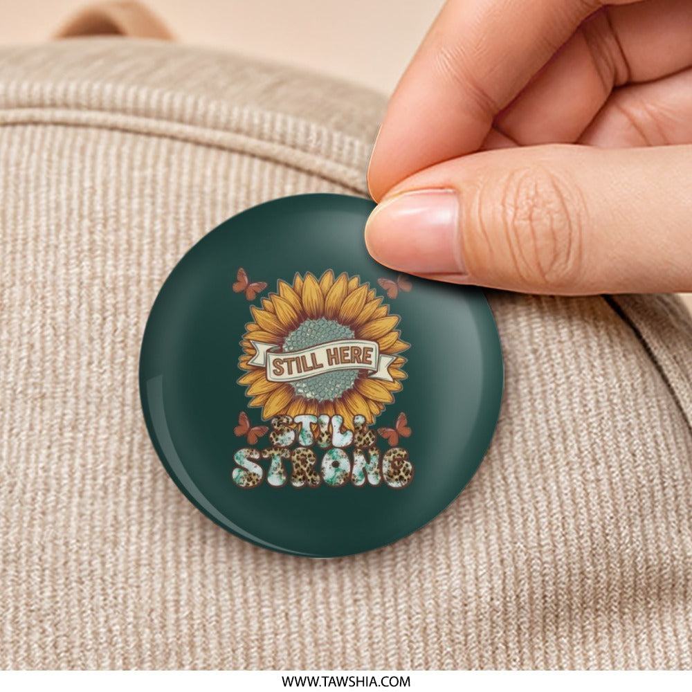 Sunflower Pinback Button, Still Here Still Strong Button, Positive Quote Pin, Floral Button, Motivational Gift, Inspiring Pin - Tawshia