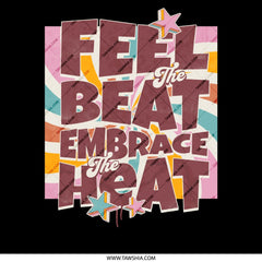 Feel the Beat Embrace the Heat Graphic Product