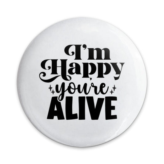 I'm Happy You're Alive Pinback Button, Positive Affirmation Button, Encouragement Gift, Mental Health Pin, Celebration Button, Happy Button - Tawshia