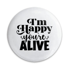 I'm Happy You're Alive Pinback Button, Positive Affirmation Button, Encouragement Gift, Mental Health Pin, Celebration Button, Happy Button - Tawshia