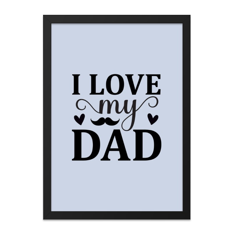 I Love My Dad Framed Wall Art, Father's Day Gift, Dad Birthday Gift, Gift For Dad, Best Dad Ever Wall Decor, Dad Present, Dad Art - Tawshia