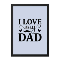I Love My Dad Framed Wall Art, Father's Day Gift, Dad Birthday Gift, Gift For Dad, Best Dad Ever Wall Decor, Dad Present, Dad Art - Tawshia