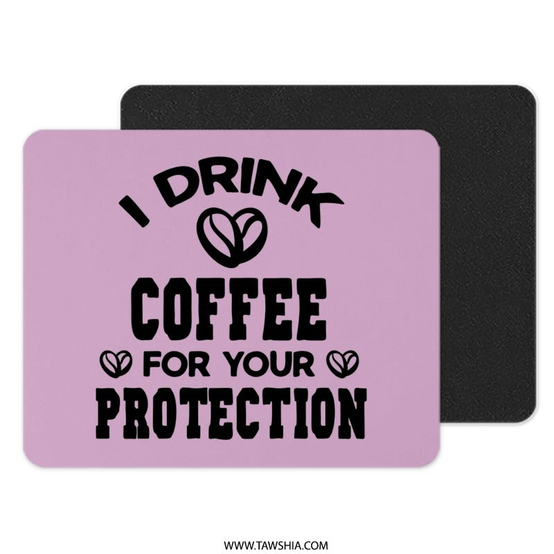 Coffee Lover Mouse Pad, Funny Coffee Gift, I Drink Coffee For Your Protection, Unique Office Decor, Coffee Addict Gift, Work From Home Desk - Tawshia