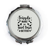 Friends Pocket Mirror, Friends Make Good Times Better Mirror, Friendship Gift, Best Friend Gift, Compact Mirror - Tawshia