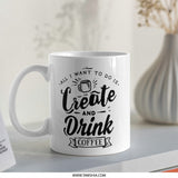 Create and Drink Coffee Mug, Coffee Lover Mug, Creator Mug, Gift for Artist, Coffee Mug Gift, Drink Coffee, Gift for Creators - Tawshia