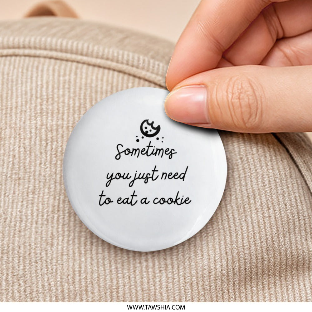 Cookie Lover Pinback Button, Sweet Treat Button, Funny Food Quote Pin, Sometimes You Need a Cookie Pinback Buttons, Gift for Baker - Tawshia