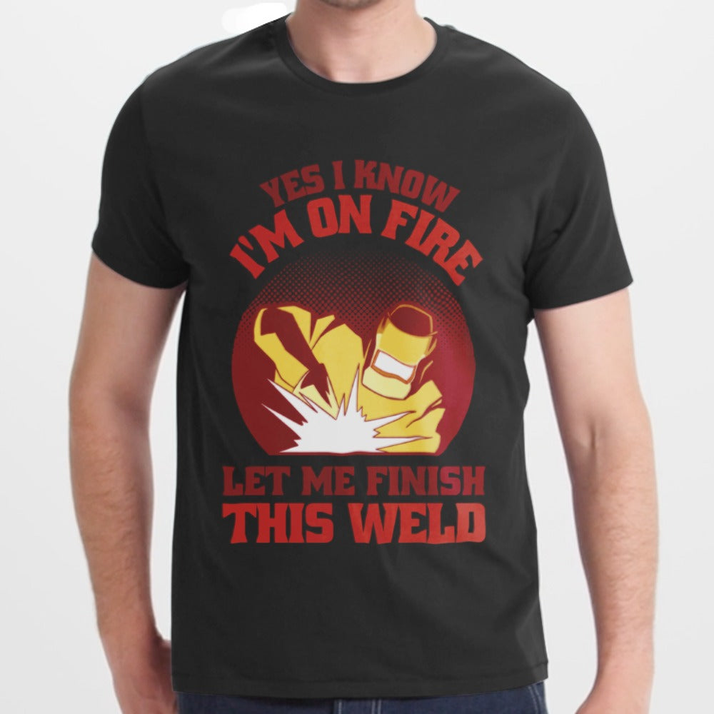 Yes I Know I'm On Fire Let Me Finish This Weld product type