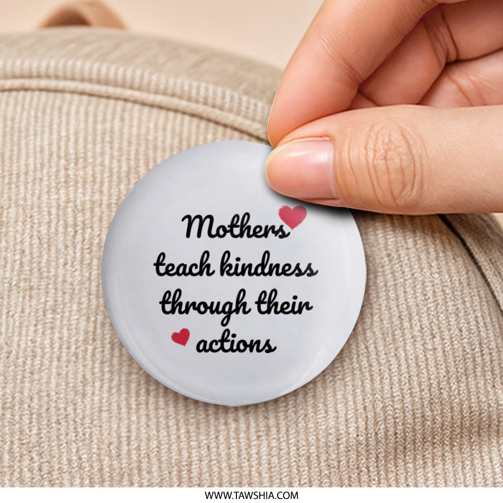 Mothers Teach Kindness Pinback Button, Mom Gift, Inspiring Quote, Mother's Day Present, Affirmation Pin, Positive Message Button - Tawshia