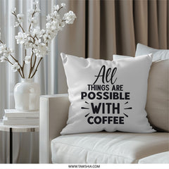 Coffee Lover Pillow, Inspirational Quote Pillow, All Things Possible Pillow, Motivational Pillow, Home Decor, Unique Gift Pillow, Coffee Fan - Tawshia
