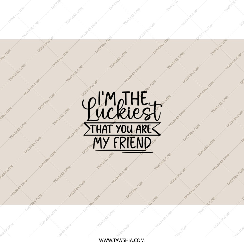Luckiest Friend Tumbler, Best Friend Gift, Friendship Tumbler, Gift for Friend, I'm The Luckiest, Friends Forever, Birthday Gift - Tawshia