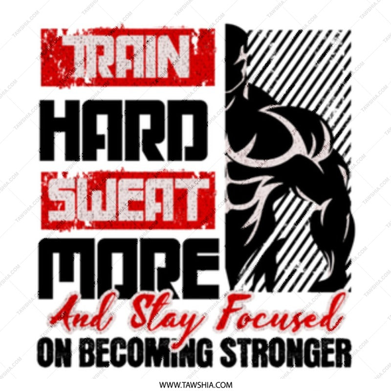 Train Hard Sweat More And Stay Focused product type