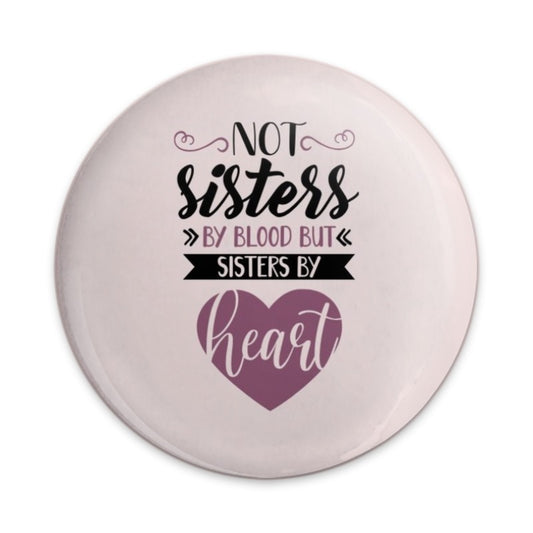 Not Sisters By Blood Pinback Button, Sisters By Heart Button, Best Friend Gift, Sister Gift, Friendship Button, Sisterhood Button - Tawshia