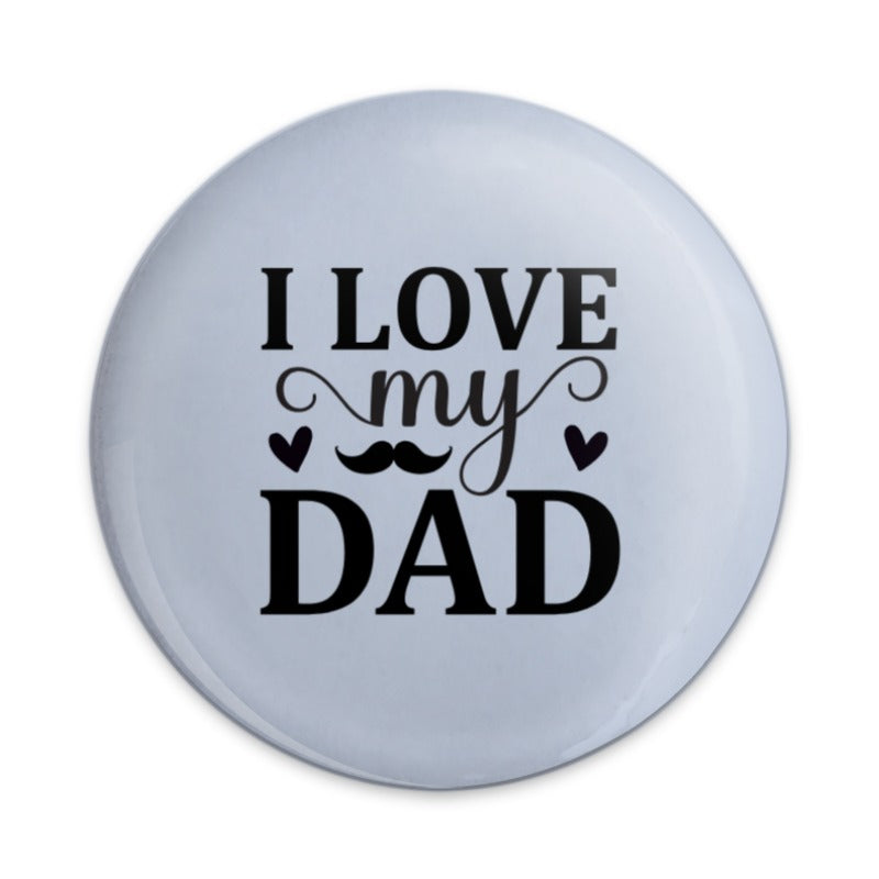 I Love My Dad Pinback, Father's Day Pin, Dad Gift, Cute Dad Pin, Moustache Pin, Gift For Dad, Popular Pinback, Trendy Pin - Tawshia