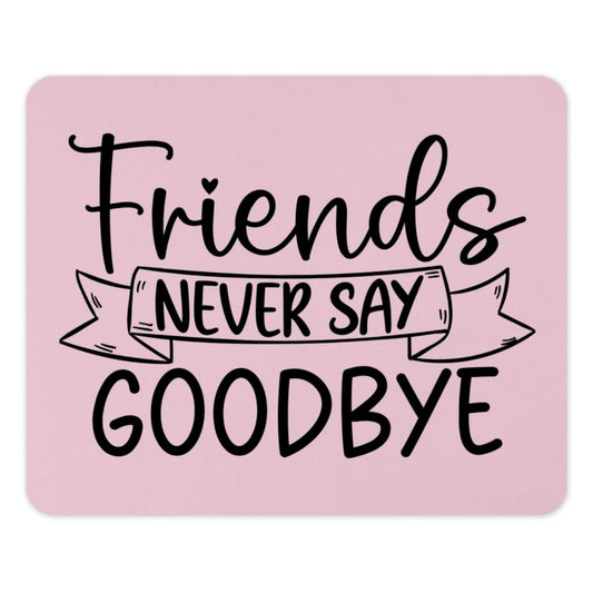 Friends Never Say Goodbye Mouse Pad, Cute Friend Gift Idea, Pink Desk Accessory, Farewell Gift for Friends, Best Friend Gift - Tawshia