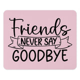Friends Never Say Goodbye Mouse Pad, Cute Friend Gift Idea, Pink Desk Accessory, Farewell Gift for Friends, Best Friend Gift - Tawshia