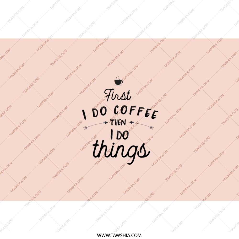 First I Do Coffee Then I Do Things Tumbler, Coffee Lover Gift, Funny Tumbler, Inspirational Gift, Novelty Tumbler, Gift For Her - Tawshia