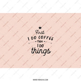 First I Do Coffee Then I Do Things Tumbler, Coffee Lover Gift, Funny Tumbler, Inspirational Gift, Novelty Tumbler, Gift For Her - Tawshia