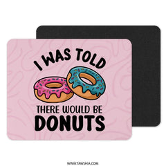 I Was Told There Would Be Donuts Mouse Pad, Funny Donut Lover Gift, Sweet Treat Design, Office Decor, Cute Mousepad, Foodie Desk Accessory - Tawshia